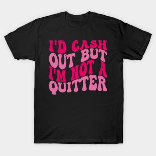 id cash out but im not a quitter casino gambler women men T-Shirt